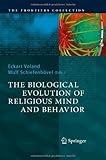 The Biological Evolution of Religious Mind and Behavior (The Frontiers Collection)