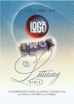 Logo Font & Lettering Bible: A Comprehensive Guide to the Design, Construction and Usage of Alphabets and Symbols