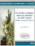 Le mythe dans le théâtre du XXe siècle : Oedipe - Antigone - Électre