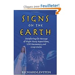 Signs On The Earth: Deciphering The Message Of Virgin Marry Apparitions, Ufo Encounters, And Crop Circles