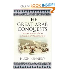 The Great Arab Conquests: How The Spread Of Islam Changed The World We Live In