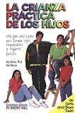 La crianza practica de los hijos: una guia paso a paso para formar hijos responsables y hogares felices