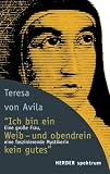 "Ich bin ein Weib - und obendrein kein gutes": Eine gro&szlig;e Frau, eine faszinierende Mystikerin (HERDER spektrum) - Teresa von Avila