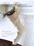White Christmas: Decorating and Entertaining for the Holiday Season White Christmas: Decorating and Entertaining for the Holiday Season