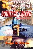 Emergency Procedures for Country Living : What to Do in Case of Fires, Floods, Earthquakes, Extreme Cold, power Failures, Winds, Civil Disorders, Hazardous Material Spills (Emergency Procedures)