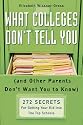 What Colleges Don't Tell You (And Other Parents Don't Want You to Know): 272 Secrets for Getting Your Kid into the Top Schools