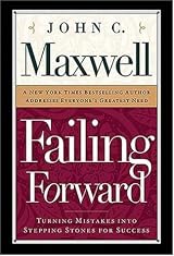 Failing Forward: How to Make the Most of Your Mistakes by John C. Maxwell