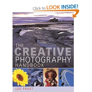 The Creative Photography Handbook: A Sourcebook of Over 70 Techniques and Ideas