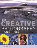 The Creative Photography Handbook: A Sourcebook of Over 70 Techniques and Ideas