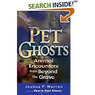 Click here to buy Pet Ghosts: Animal Encounters from Beyond the Grave by  Joshua P. Warren.