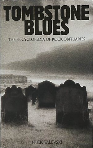 : Tombstone Blues: The Encyclopedia of Rock Obituaries
