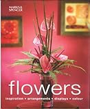 Flowers : inspiration, arrangements, displays, colour