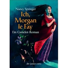Ich, Morgan le Fay. Ein Camelot-Roman