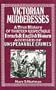 Victorian Murderesses: A True History of Thirteen Respectable French and English Women Accused of Unspeakable Crimes