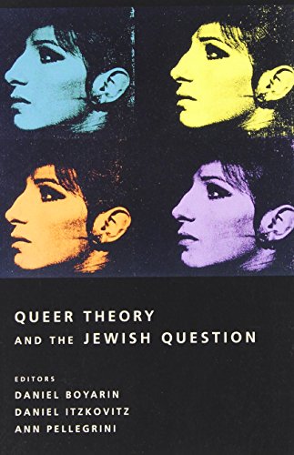 Queer Theory and the Jewish Question (Between Men-Between Women: Lesbian and Gay Studies) Queer Theory and the Jewish Question (Between Men-Between Women: Lesbian and Gay Studies)
