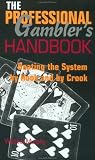The Professional Gambler’s Handbook: Beating The System By Hook And By Crook