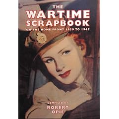 The Wartime Scrapbook: On the Home front 1939 to 1945