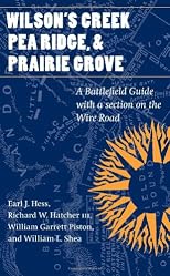 Wilson's Creek, Pea Ridge, And Prairie Grove: A Battlefield Guide, With a Section on the Wire Road (This Hallowed Ground: Guides to Civil War Battlefields Series)