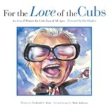 For the Love of the Cubs: An A-to-Z Primer for Cubs Fans of All Ages (For the Love of the ...)