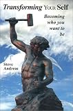 Transforming Your Self: Becoming Who You Want to Be