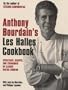 Anthony Bourdain's "Les Halles" Cookbook: Strategies, Recipes, and Techniques of Classic Bistro Cooking