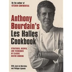 Anthony Bourdain's "Les Halles" Cookbook: Strategies, Recipes, and Techniques of Classic Bistro Cooking