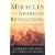 Miracles of the American Revolution: Divine Intervention and the Birth of the Republic