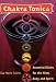 Chakra Tonics: Essential Elixirs For The Mind, Body, And Spirit