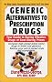 Generic Alternatives to Prescription Drugs: Your Guide to Buying Effective Drugs at Cost-Saving Prices Generic Alternatives to Prescription Drugs: Your Guide to Buying Effective Drugs at Cost-Saving Prices