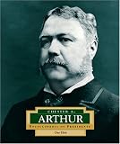 Chester A. Arthur (Encyclopedia of Presidents. Second Series)