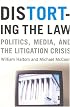Distorting the Law: Politics, Media, and the Litigation Crisis (Chicago Series in Law and Society)
