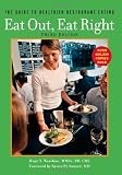 Eat Out, Eat Right: The Guide to Healthier Restaurant Eating