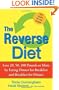 The Reverse Diet: Lose 20, 50, 100 Pounds or More by Eating Dinner for Breakfast and Breakfast for Dinner