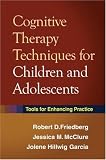 Cognitive Therapy Techniques for Children and Adolescents: Tools for Enhancing Practice Image of Cognitive Therapy Techniques for Children and Adolescents: Tools for Enhancing Practice