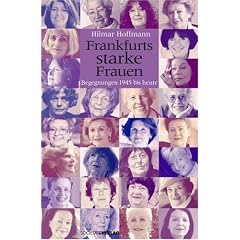 Frankfurts starke Frauen: Begegnungen 1945 bis heute