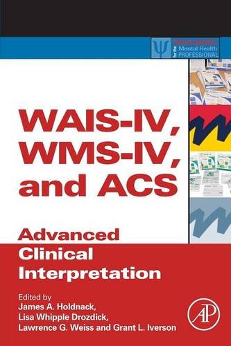 WAIS-IV, WMS-IV, and ACS: Advanced Clinical Interpretation (Practical Resources for the Mental Health Professional)