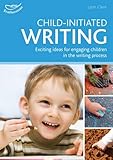 Child-initiated writing : exciting ideas for engaging children in the writing process