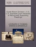 Gustin-Bacon Division v. U.S. U.S. Supreme Court Transcript of Record with Supporting Pleadings