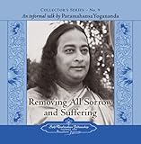 The Voice of Paramahansa Yogananda - Collector's Series #9. Removing all Sorrow and Suffering