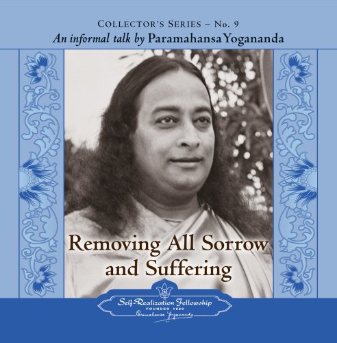 The Voice of Paramahansa Yogananda - Collector's Series #9. Removing all Sorrow and Suffering