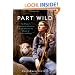 Part Wild: One Woman's Journey with a Creature Caught Between the Worlds of Wolves and Dogs