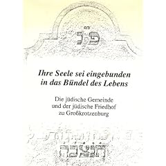 Ihre Seele sei eingebunden in das B�ndel des Lebens: Die j�dische Gemeinde und der j�dische Friedhof zu Grosskrotzenburg