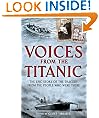 Voices from the Titanic: The Epic Story of the Tragedy from the People Who Were There