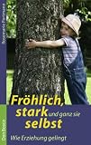 Fr&ouml;hlich, stark und ganz sie selbst - Wie Erziehung gelingt - Rosemarie Portmann