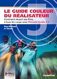 Le Guide couleur du r�alisateur : Comment r�ussir ses films � tous les coups avec Pinnacle Studio 8.5