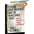Federal Bodysnatchers and the New Guinea Virus: Tales of People, Parasites, and Politics by Robert S. Desowitz
