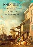 John Bley of East Leake & London 1674-1731 : distiller & benefactor