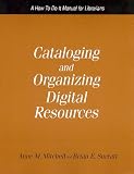 Cataloging and Organizing Digital Resources: A How-to-Do-It Manual for Librarians (How-to-Do-It Manuals for Libraries, No. 139) (How to Do It Manuals for ... (How to Do It Manuals for Librarians)