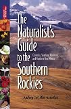 The Naturalists Guide to the Southern Rockies: Colorado, Southern Wyoming, and Northern New Mexico (Fulcrum Guides)