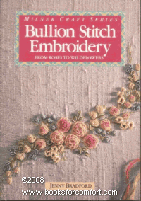 Bullion Stitch Embroidery: From Roses to Wildflowers (Milner Craft Series)